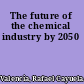 The future of the chemical industry by 2050