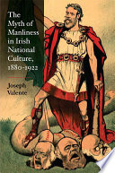 The myth of manliness in Irish national culture, 1880-1922