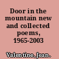 Door in the mountain new and collected poems, 1965-2003 /