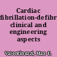 Cardiac fibrillation-defibrillation clinical and engineering aspects /