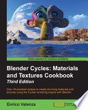 Blender cycles : materials and textures cookbook : over 40 practical recipes to create stunning materials and textures using the cycles rendering engine with blender /