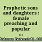 Prophetic sons and daughters : female preaching and popular religion in industrial England /