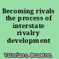 Becoming rivals the process of interstate rivalry development /