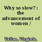 Why so slow? : the advancement of women /