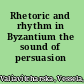 Rhetoric and rhythm in Byzantium the sound of persuasion /