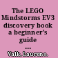 The LEGO Mindstorms EV3 discovery book a beginner's guide to building and programming robots /