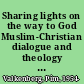 Sharing lights on the way to God Muslim-Christian dialogue and theology in the context of Abrahamic partnership /