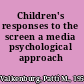 Children's responses to the screen a media psychological approach /
