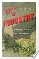 City of Industry genealogies of power in Southern California /