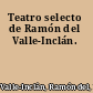 Teatro selecto de Ramón del Valle-Inclán.