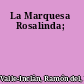 La Marquesa Rosalinda;