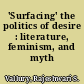 'Surfacing' the politics of desire : literature, feminism, and myth /