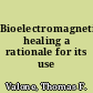 Bioelectromagnetic healing a rationale for its use /