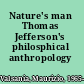 Nature's man Thomas Jefferson's philosphical anthropology /