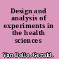 Design and analysis of experiments in the health sciences
