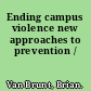 Ending campus violence new approaches to prevention /