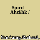 Spirit = Ahcâhk /