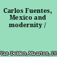 Carlos Fuentes, Mexico and modernity /