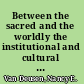 Between the sacred and the worldly the institutional and cultural practice of recogimiento in Colonial Lima /
