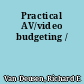 Practical AV/video budgeting /