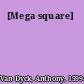 [Mega square]