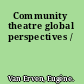 Community theatre global perspectives /