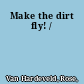 Make the dirt fly! /