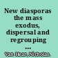 New diasporas the mass exodus, dispersal and regrouping of migrant communities /