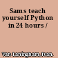 Sams teach yourself Python in 24 hours /