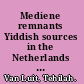 Mediene remnants Yiddish sources in the Netherlands outside of Amsterdam /
