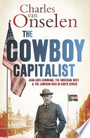 The Cowboy capitalist John Hays Hammond, the American West, and the Jameson raid in South Africa /