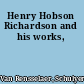 Henry Hobson Richardson and his works,