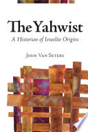 The Yahwist : a historian of Israelite origins /