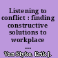 Listening to conflict : finding constructive solutions to workplace disputes /