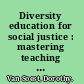 Diversity education for social justice : mastering teaching skills /