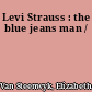 Levi Strauss : the blue jeans man /