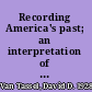 Recording America's past; an interpretation of the development of historical studies in America, 1607-1884