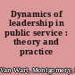 Dynamics of leadership in public service : theory and practice /