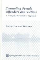 Counseling female offenders and victims : a strengths-restorative approach /