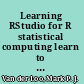 Learning RStudio for R statistical computing learn to effectively perform R development, statistical analysis, and reporting with the most popular R IDE /