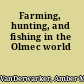 Farming, hunting, and fishing in the Olmec world