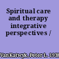 Spiritual care and therapy integrative perspectives /