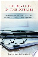 The devil is in the details : understanding the causes of policy specificity and ambiguity /