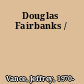 Douglas Fairbanks /