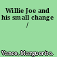Willie Joe and his small change /