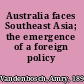 Australia faces Southeast Asia; the emergence of a foreign policy