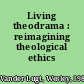 Living theodrama : reimagining theological ethics /