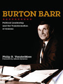 Burton Barr : political leadership and the transformation of Arizona /
