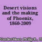 Desert visions and the making of Phoenix, 1860-2009