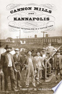 Cannon Mills and Kannapolis : persistent paternalism in a textile town /